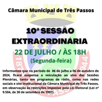 10ª SESSÃO EXTRAORDINÁRIA SERÁ REALIZADA HOJE, 22 DE JULHO, ÀS 18 HORAS