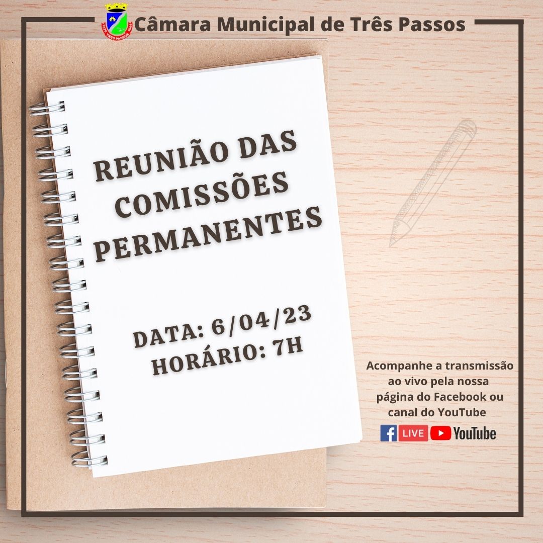 ACOMPANHE AMANHÃ, 6 DE ABRIL, ÀS 7H, A REUNIÃO DAS COMISSÕES PERMANENTES 