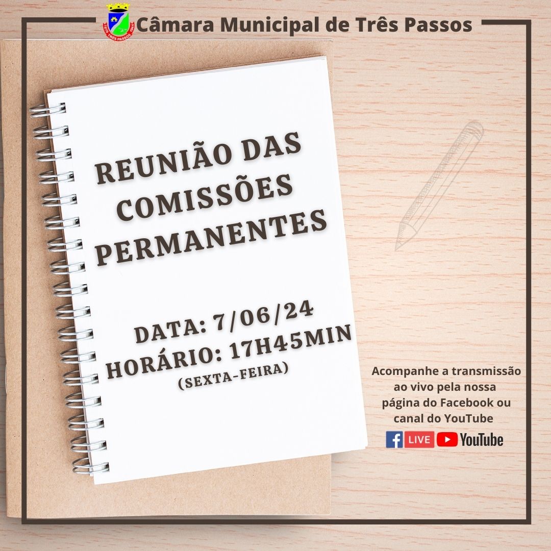 ACOMPANHE AMANHÃ, 7 DE JUNHO, ÀS 17H45MIN, A REUNIÃO DAS COMISSÕES PERMANENTES