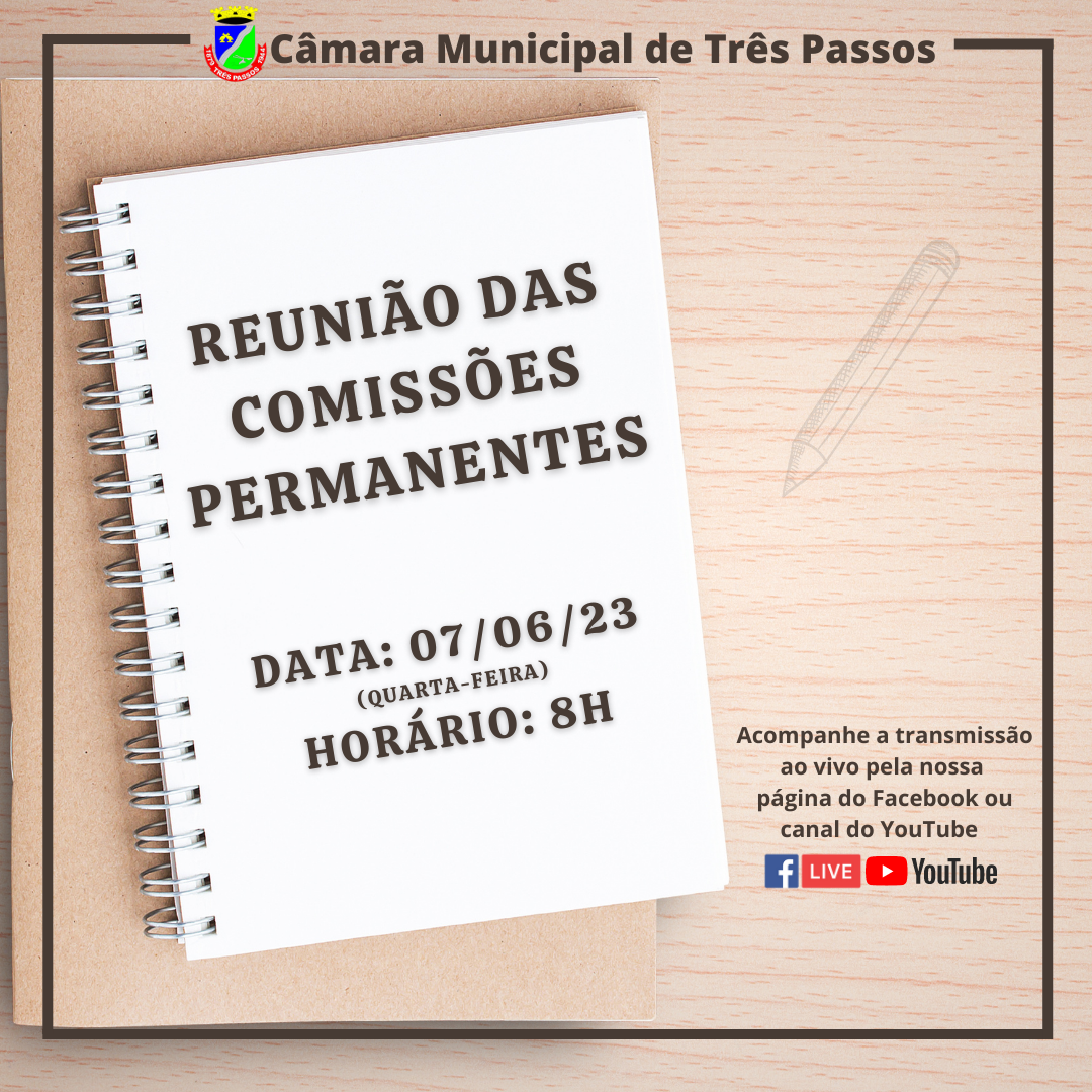 ACOMPANHE AMANHÃ QUARTA-FEIRA, 7 DE JUNHO, ÀS 8H, A REUNIÃO DAS COMISSÕES PERMANENTES 