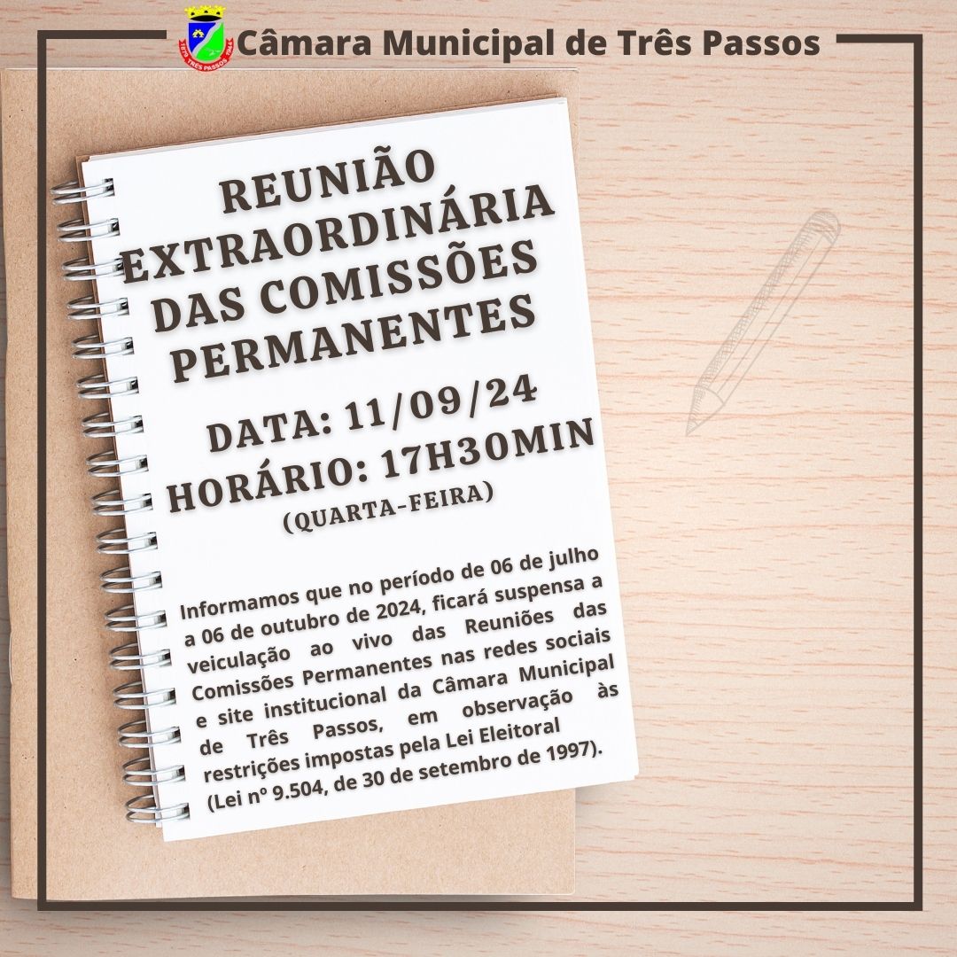 ACOMPANHE HOJE, 11 DE SETEMBRO DE 2024, ÀS 17H30MIN, A REUNIÃO EXTRAORDINÁRIA DAS COMISSÕES PERMANENTES