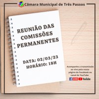 ACOMPANHE HOJE, 2 DE MARÇO, ÀS 18H, A REUNIÃO DAS COMISSÕES PERMANENTES 