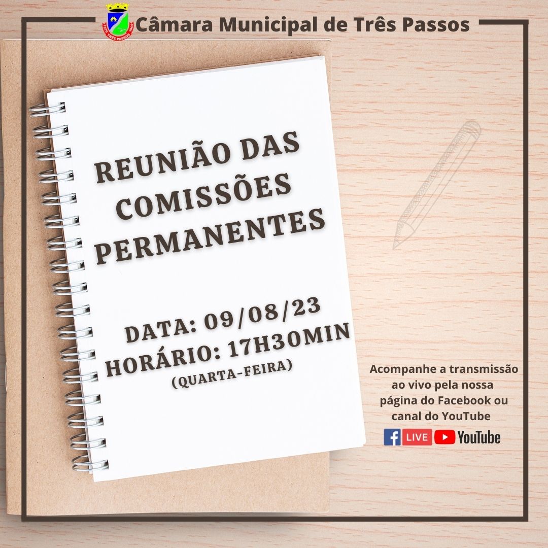 ACOMPANHE HOJE QUARTA-FEIRA, 09 DE AGOSTO, ÀS 17H30MIN, A REUNIÃO DAS COMISSÕES PERMANENTES 