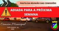    ATENÇÃO - ADIADA A REUNIÃO DAS COMISSÕES PERMANENTES PARA A PRÓXIMA SEMANA