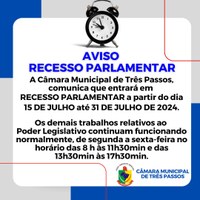 AVISO SOBRE O RECESSO PARLAMENTAR: 15 A 31 DE JULHO DE 2024