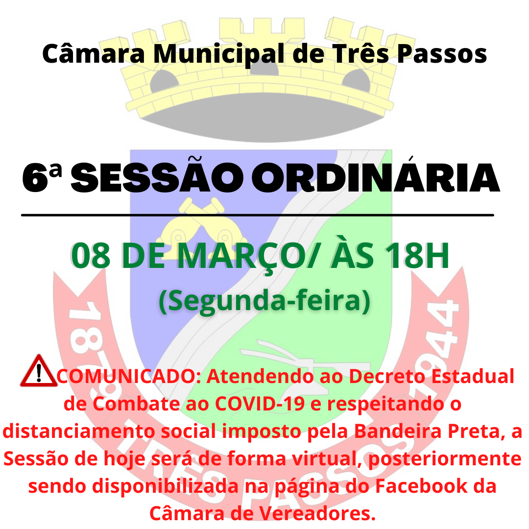 HOJE DIA 08/03 (SEGUNDA-FEIRA) SERÁ REALIZADA A 6ª SESSÃO ORDINÁRIA DE FORMA REMOTA