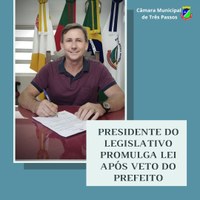 PRESIDENTE DO LEGISLATIVO PROMULGA LEI APÓS VETO DO PREFEITO