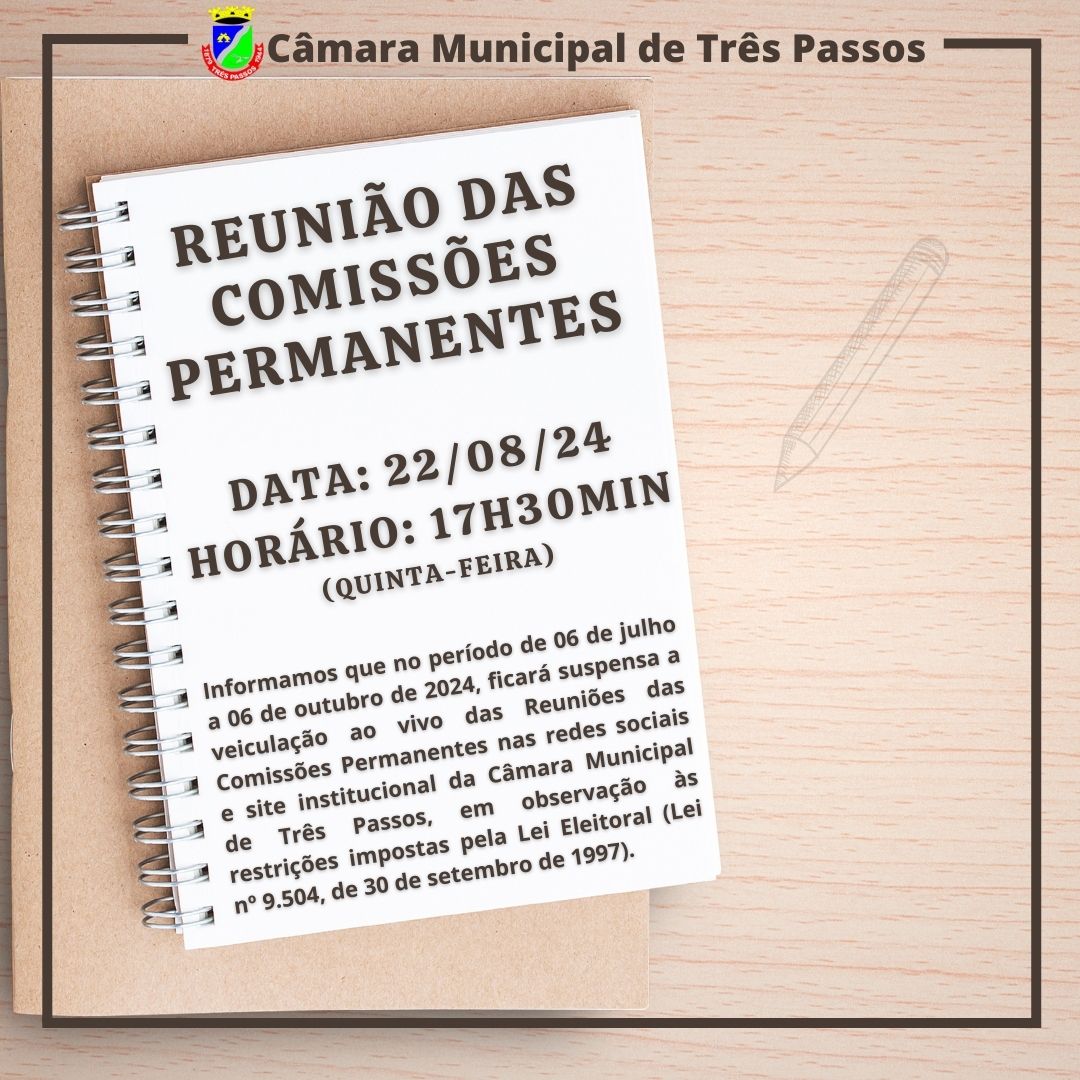 REUNIÃO DAS COMISSÕES PERMANENTES SERÁ REALIZADA HOJE, 22 DE AGOSTO, ÀS 17H30MIN