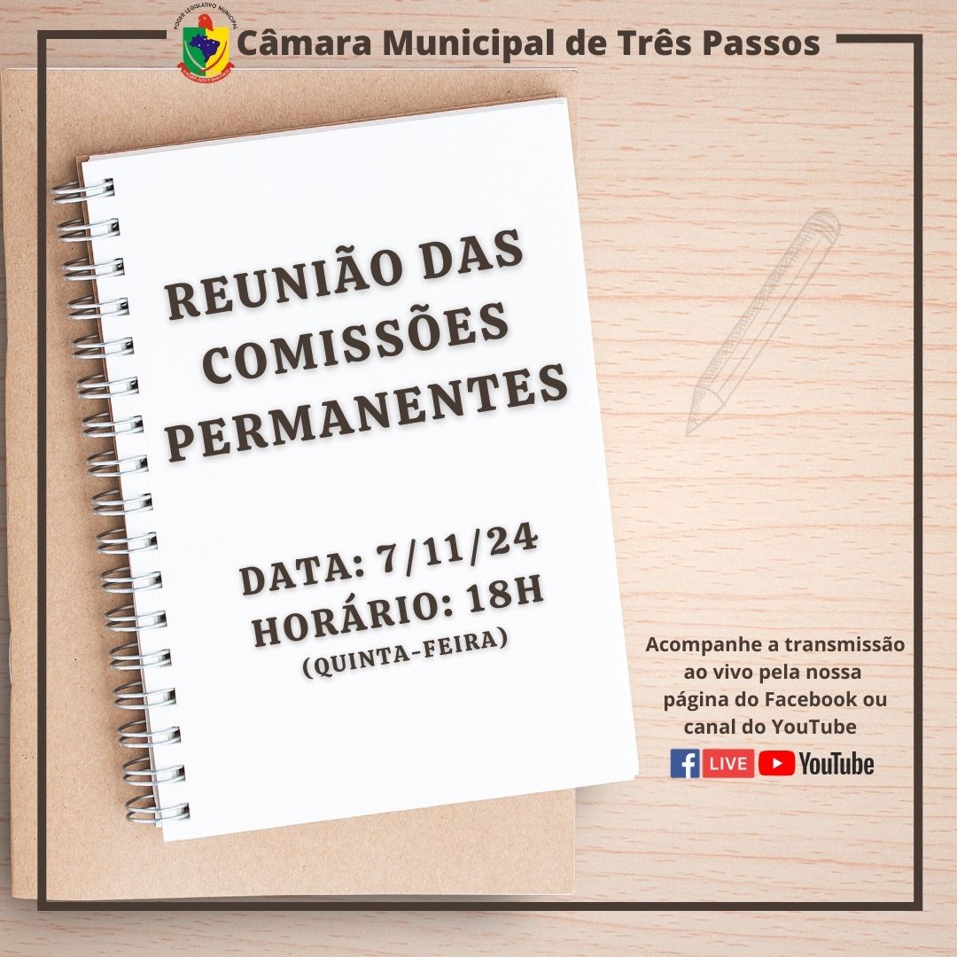 REUNIÃO DAS COMISSÕES PERMANENTES SERÁ REALIZADA HOJE, 7 DE NOVEMBRO DE 2024, ÀS 18H