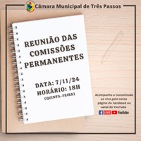 REUNIÃO DAS COMISSÕES PERMANENTES SERÁ REALIZADA HOJE, 7 DE NOVEMBRO DE 2024, ÀS 18H