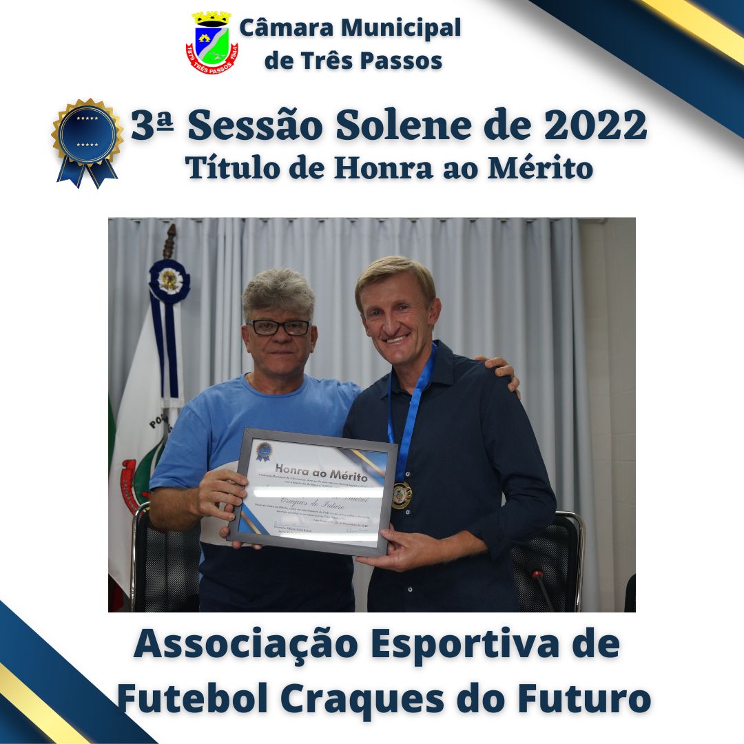 Sessão Solene de entrega de Título de Honra ao Mérito- Homenageada: ASSOCIAÇÃO ESPORTIVA DE FUTEBOL CRAQUES DO FUTURO