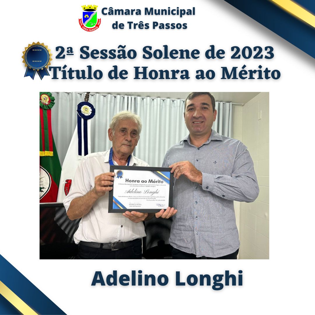 Sessão Solene de entrega de Título de Honra ao Mérito - Homenageado: ADELINO LONGHI