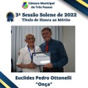 Sessão Solene de entrega de Título de Honra ao Mérito - Homenageado:  EUCLIDES PEDRO OTTONELLI- “ONÇA”