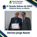 Sessão Solene de entrega de Título de Honra ao Mérito - Homenageado: HERTON JORGE BAUM