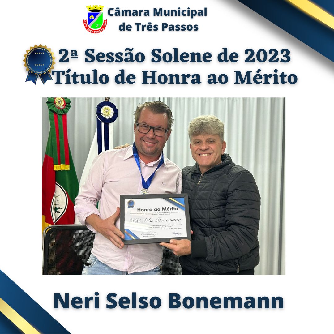 Sessão Solene de entrega de Título de Honra ao Mérito - Homenageado: NERI SELSO BONEMANN